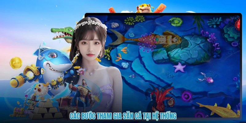 Các bước tham gia săn cá tại hệ thống