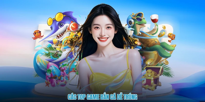 Các top game bắn cá dễ trúng