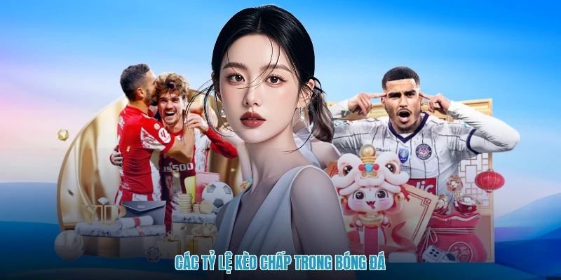Các tỷ lệ kèo chấp trong bóng đá
