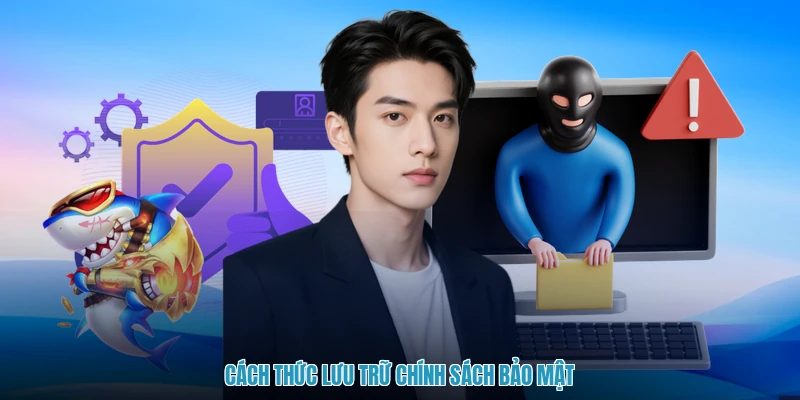Cách thức lưu trữ chính sách bảo mật