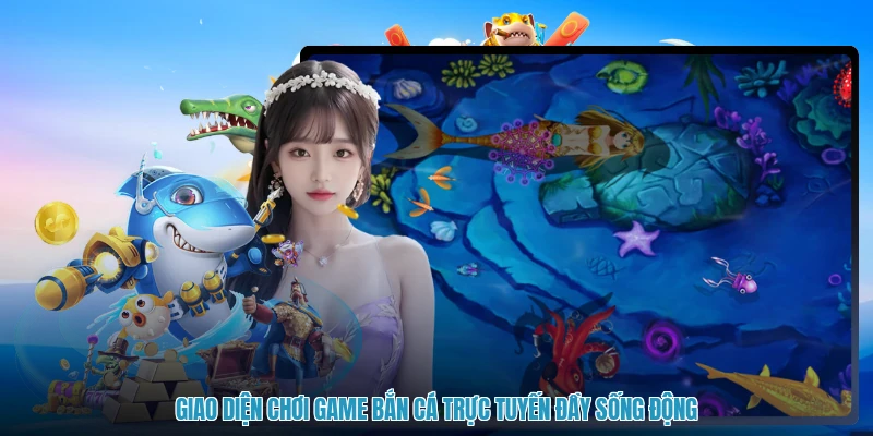 Giao diện chơi game bắn cá trực tuyến đầy sống động