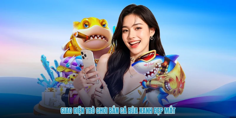Giao diện trò chơi bắn cá rùa xanh đẹp mắt
