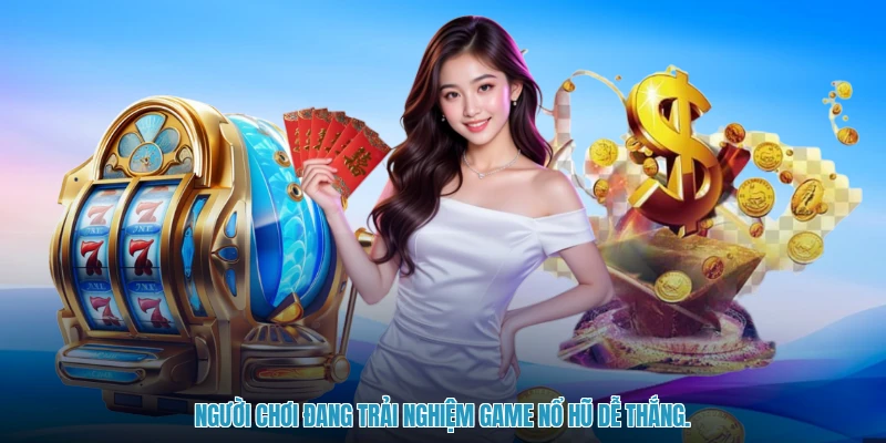 Người chơi đang trải nghiệm game nổ hũ dễ thắng.