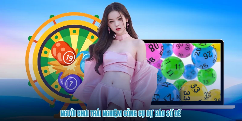 Người chơi trải nghiệm công cụ dự báo số đề