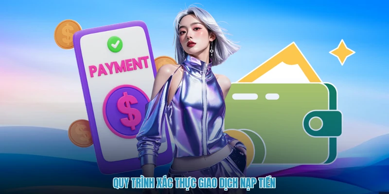 Quy trình xác thực giao dịch nạp tiền