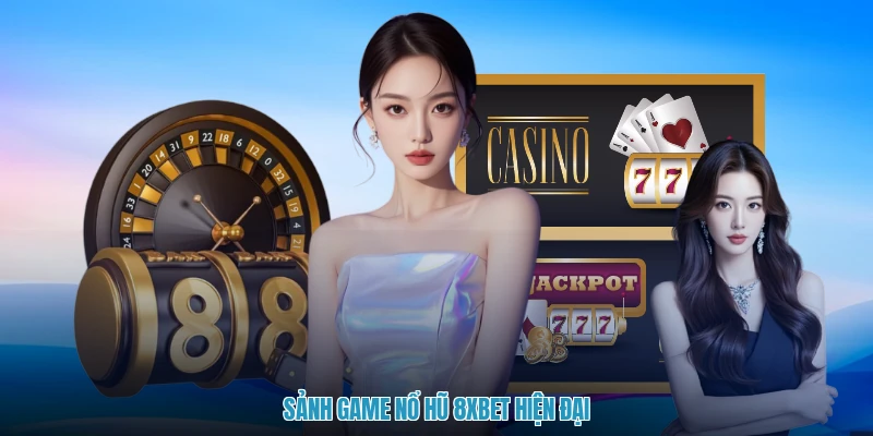 Sảnh game nổ hũ 8XBET hiện đại