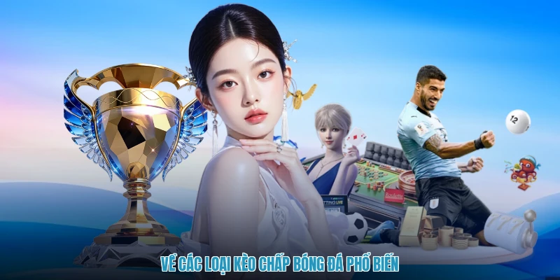 Về các loại kèo chấp bóng đá phổ biến