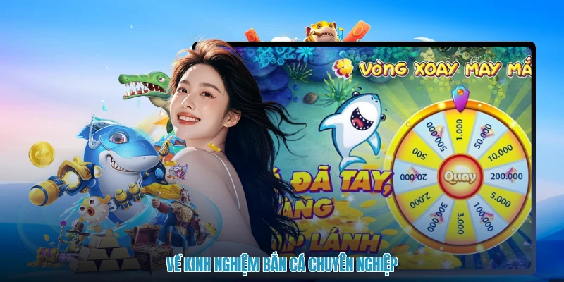 Về kinh nghiệm bắn cá chuyên nghiệp