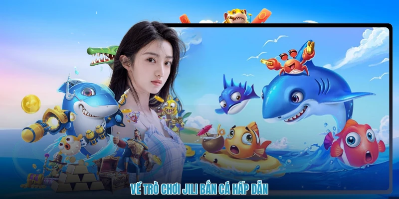 Về trò chơi JILI bắn cá hấp dẫn